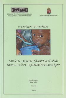 Kiss Judit - Stratégiai kutatások - Milyen legyen Magyarország nemzetközi fejlesztéspolitikája? [antikvár]