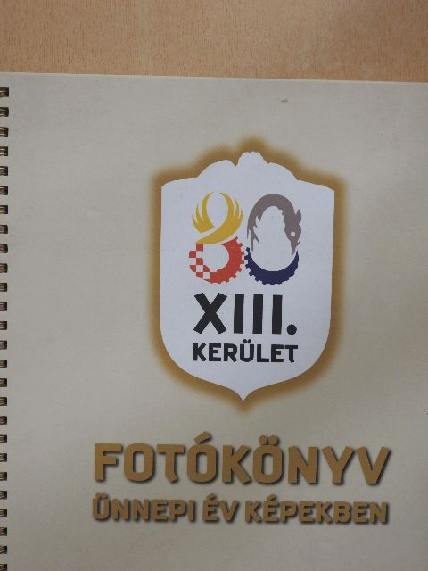 Fotókönyv: ünnepi év képekben - XIII. kerület [antikvár]