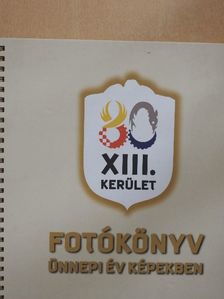 Fotókönyv: ünnepi év képekben - XIII. kerület [antikvár]