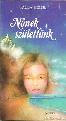 Paula Hoesl - Nőnek születtünk [antikvár]