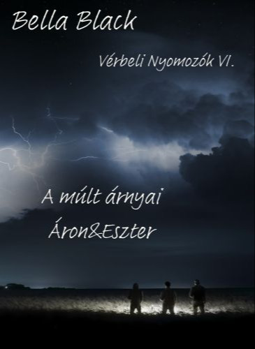 Black Bella - Vérbeli nyomozók VI. - A múlt árnyai - Áron &amp; Eszter [eKönyv: epub, mobi]