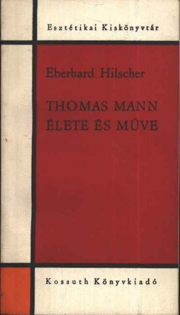 Hilscher, Eberhard - Thomas Mann élete és műve [antikvár]