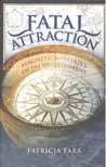 Fara, Patricia - Fatal Attraction: Magnetic Mysteries of Enlightenment [antikvár]