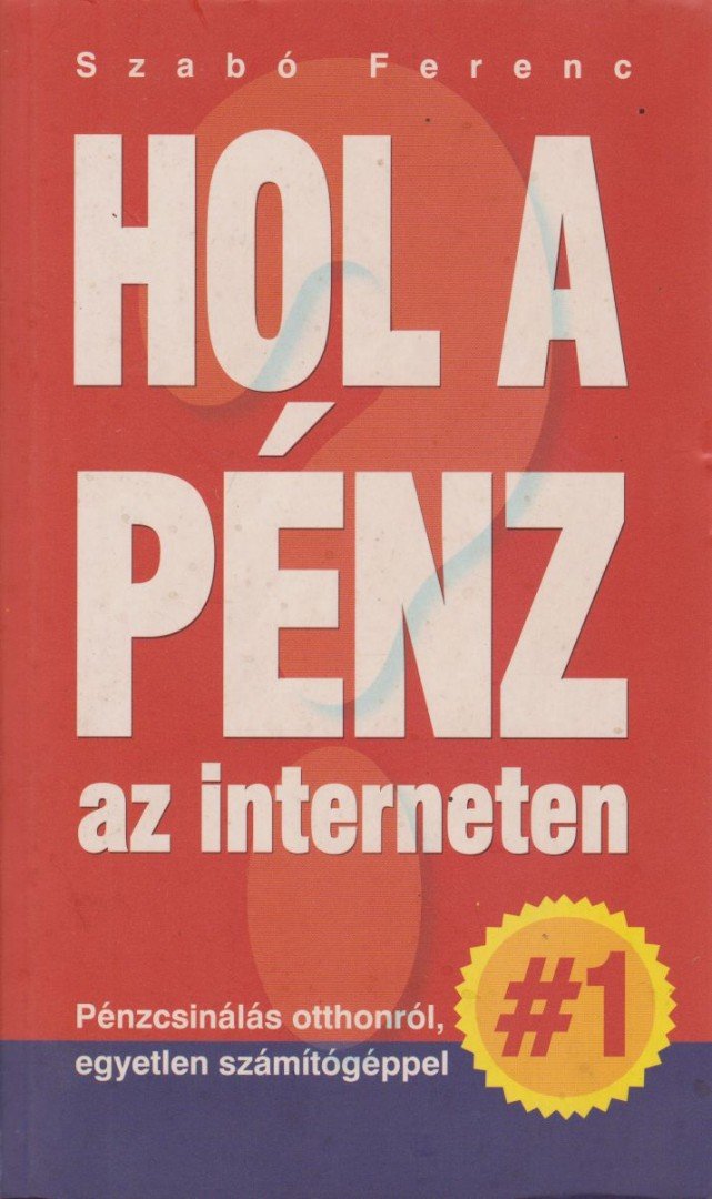 SZABÓ FERENC - Hol a pénz az interneten [antikvár]