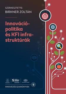 Birkner Zoltán - Innovációpolitika és KFI infrastruktúrák