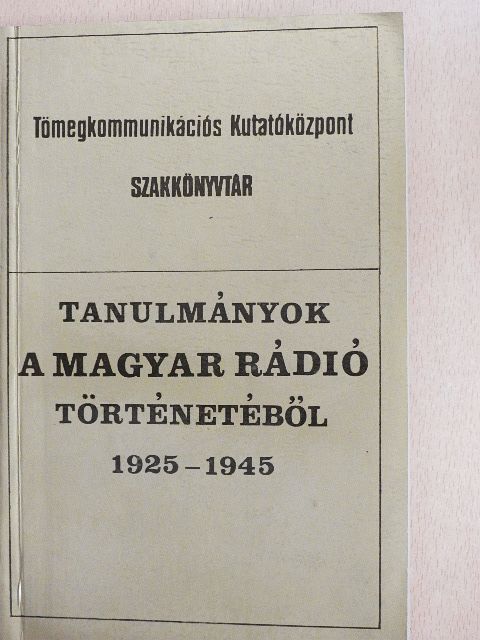 Borus Zsuzsa - Tanulmányok a Magyar Rádió történetéből 1925-1945 [antikvár]