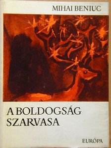 Mihai Beniuc - A boldogság szarvasa [antikvár]
