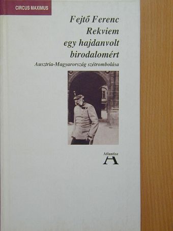 Fejtő Ferenc - Rekviem egy hajdanvolt birodalomért [antikvár]