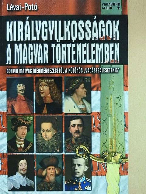 Lévai Anita - Királygyilkosságok a magyar történelemben [antikvár]