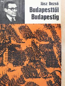 Jász Dezső - Budapesttől Budapestig (dedikált példány) [antikvár]