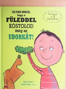 Harriet Ziefert - Olyan nincs, hogy a füleddel kóstolod meg az uborkát! [antikvár]