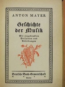 Anton Mayer - Geschichte der Musik (gótbetűs) [antikvár]