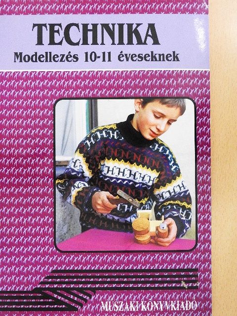 Gyulay Lajosné - Technika - Modellezés 10-11 éveseknek [antikvár]