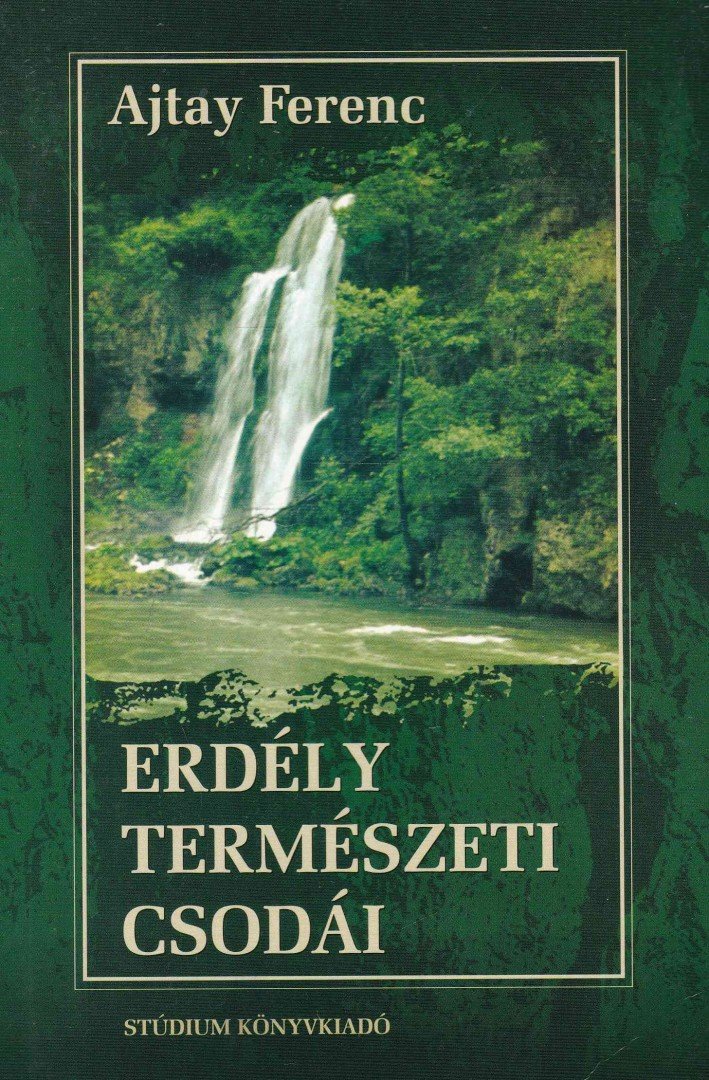 Ajtay Ferenc - Erdély természeti csodái [antikvár]