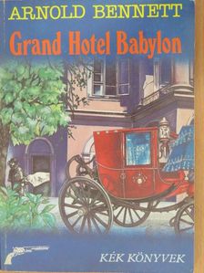Arnold Bennett - Grand Hotel Babylon [antikvár]