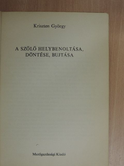 Kriszten György - A szőlő helybenoltása, döntése, bujtása [antikvár]