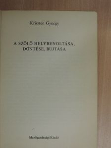Kriszten György - A szőlő helybenoltása, döntése, bujtása [antikvár]