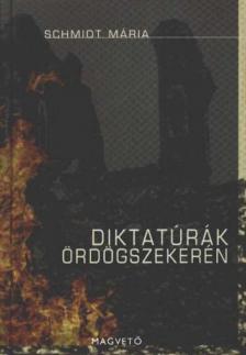 Schmidt Mária - Diktatúrák ördögszekerén [antikvár]