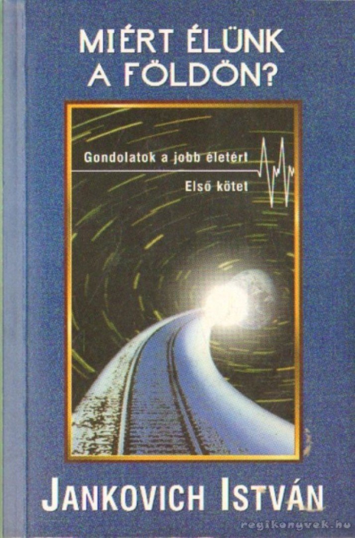 Jankovich István - Miért élünk a Földön? I. [antikvár]