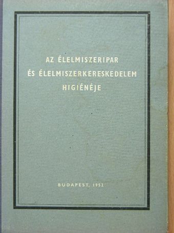 Csongrádi Zoltán - Az élelmiszeripar és élelmiszerkereskedelem higiénéje [antikvár]
