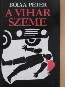 Bólya Péter - A vihar szeme [antikvár]
