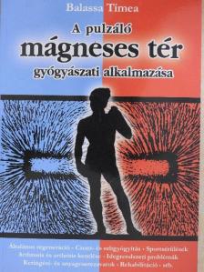 Balassa Tímea - A pulzáló mágneses tér gyógyászati alkalmazása [antikvár]