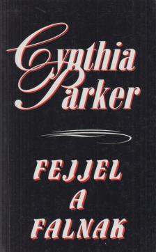 Cynthia Parker - Fejjel a falnak [antikvár]