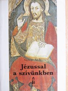 György Attila - Jézussal a szívünkben [antikvár]