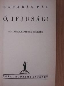 Barabás Pál - Ó, ifjuság! [antikvár]