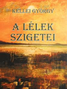 Kellei György - A lélek szigetei (dedikált példány) [antikvár]