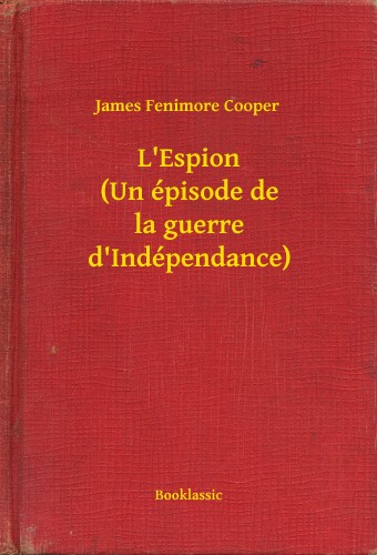 James Fenimore Cooper - L Espion (Un épisode de la guerre d Indépendance) [eKönyv: epub, mobi]