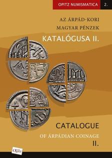 Tóth Csaba -- - Az Árpád-kori magyar pénzek katalógusa II. /Catalogue of Árpádian Coinage - &quot;Az anonim denárok kora  / Age of uncertain issuers&quot;