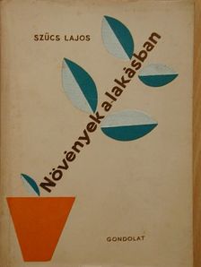 Szűcs Lajos - Növények a lakásban [antikvár]