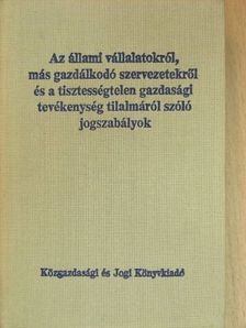 Dr. Pettendi Zsuzsa - Az állami vállalatokról, más gazdálkodó szervezetekről és a tisztességtelen gazdasági tevékenység tilalmáról szóló jogszabályok [antikvár]