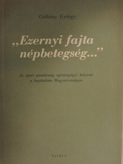 Csákány György - "Ezernyi fajta népbetegség..." [antikvár]