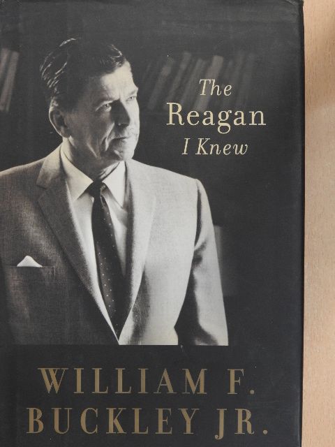 William F. Buckley, Jr. - The Reagan I Knew [antikvár]