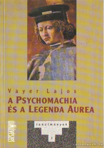 Vayer Lajos - A Psychomachia és a Legenda Aurea [antikvár]