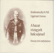 Kralovászky U. Pál, Ligetvári Ferenc - A hazai vízügyek bölcsőjénél [antikvár]