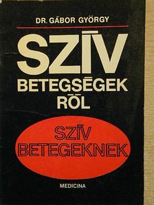 Dr. Gábor György - Szívbetegségekről szívbetegeknek [antikvár]