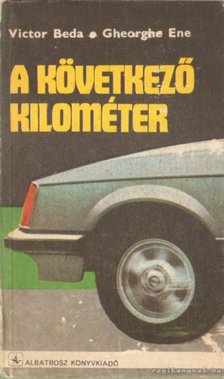 Ene, Gheorghe, Beda, Victor - A következő kilométer [antikvár]