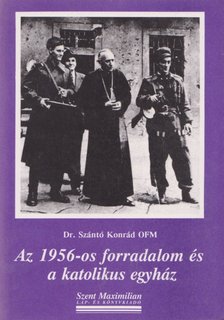 Dr. Szántó Konrád - Az 1956-os forradalom és a katolikus egyház [antikvár]