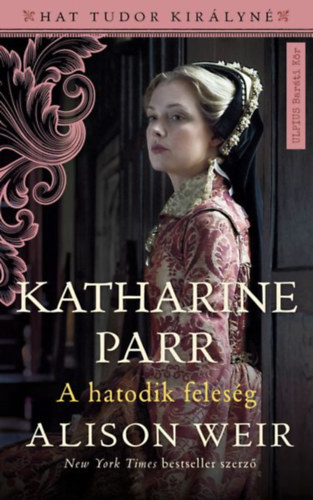 Alison Weir - Katharine Parr [eKönyv: epub, mobi]