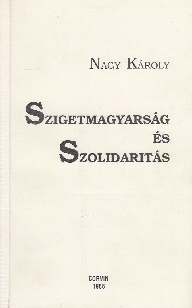 Nagy Károly - Szigetmagyarság és Szolidaritás [antikvár]