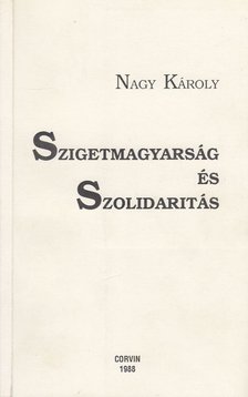 Nagy Károly - Szigetmagyarság és Szolidaritás [antikvár]