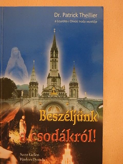 Dr. Patrick Theillier - Beszéljünk a csodákról! [antikvár]