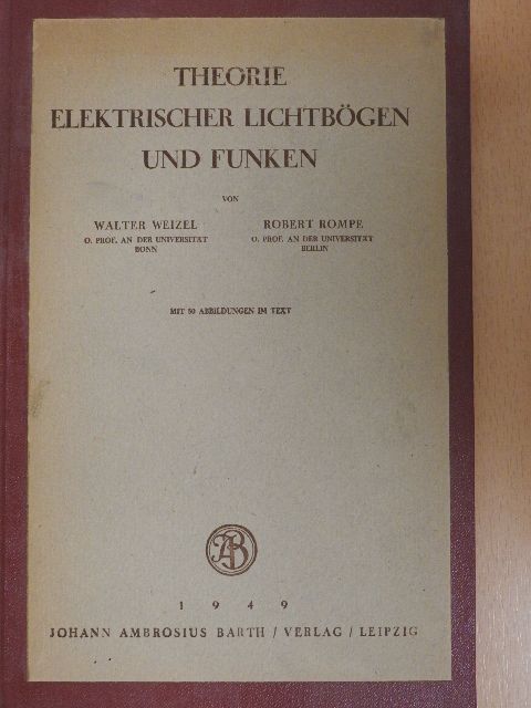 Robert Rompe - Theorie Elektrischer Lichtbögen und Funken [antikvár]