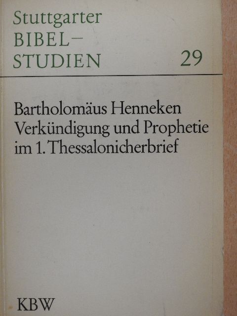 Bartholomäus Henneken - Verkündigung und Prophetie im Ersten Thessalonicherbrief [antikvár]