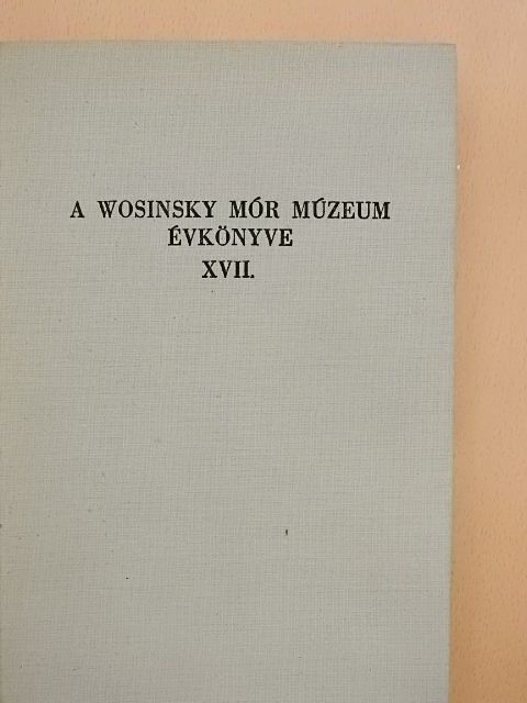 István Zalai-Gaál - A Wosinsky Mór Múzeum évkönyve XVII. [antikvár]