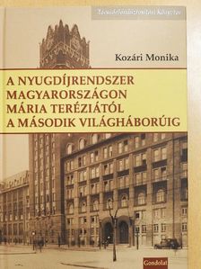 Kozári Monika - A nyugdíjrendszer Magyarországon Mária Teréziától a második világháborúig [antikvár]