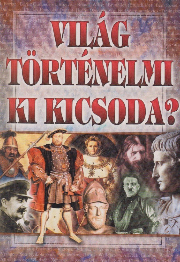 Szilágyi V. Ferenc - Világtörténelmi ki kicsoda? [antikvár]